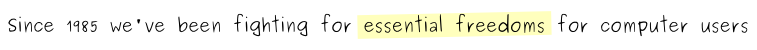 Since 1985 we've been fighting for essential freedoms for computer users